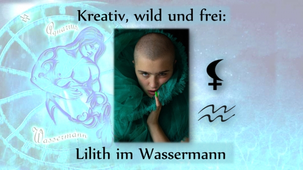 Kreativ, wild und frei: Lilith im Wassermann