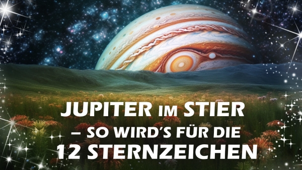 Jupiter im Stier So wird&#039;s für die 12 Sternzeichen