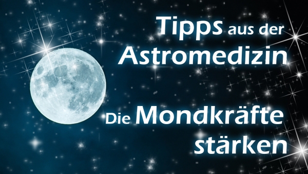 Tipps aus der Astromedizin - die Mondkräfte stärken (Episode 2)