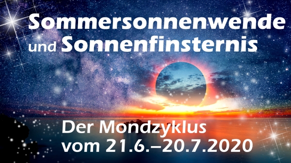 Sommersonnenwende und Sonnenfinsternis: Der Mondzyklus vom 21.6.- 20.7.2020