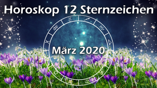 Horoskop März 2020 für die 12 Sternzeichen