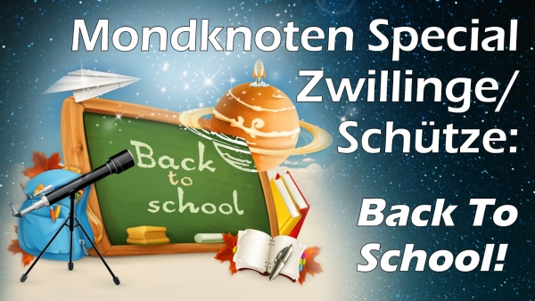 Ab 5. Mai: Die Mondknoten in den Sternzeichen Zwillinge-Schütze. Back To School!