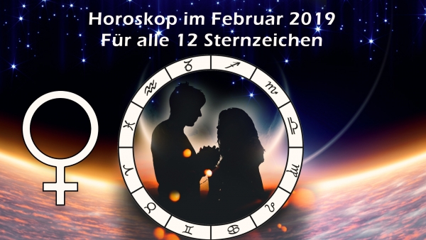 Februar 2019: Horoskop für alle 12 Sternzeichen