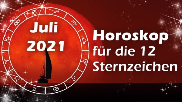 Horoskop Juli 2021 für die 12 Sternzeichen
