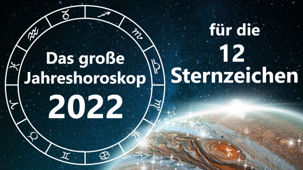 Das große Jahreshoroskop 2022 für die 12 Sternzeichen