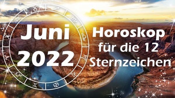 Das große Juni 2022-Horoskop für die 12 Sternzeichen