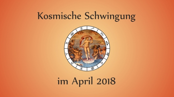 Kosmische Schwingung 2018 // April
